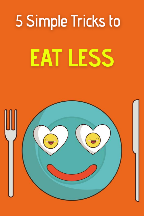 5 Simple Tricks To Eat Less
