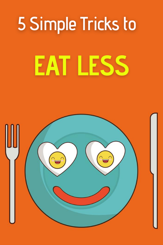 5 Simple Tricks to Eat Less