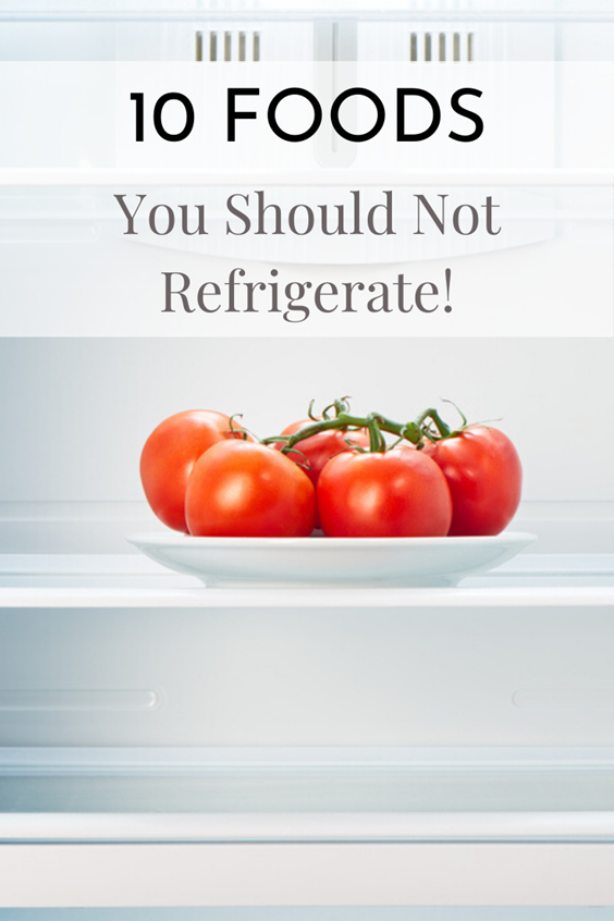 10 Foods You Should Not Refrigerate