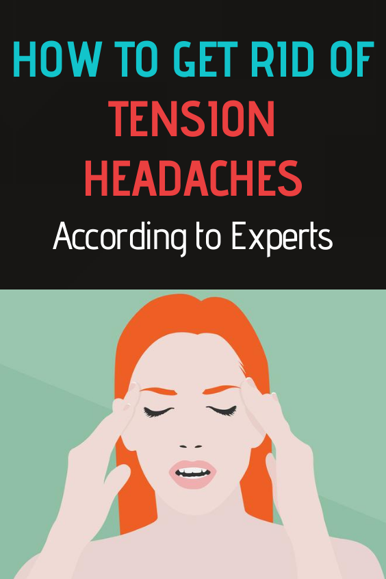 How to Get Rid of Tension Headaches, According to Experts