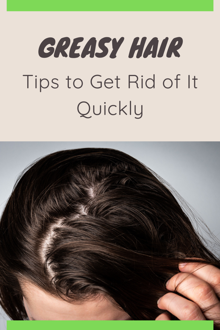 Greasy Hair Tips to Get Rid of It Quickly