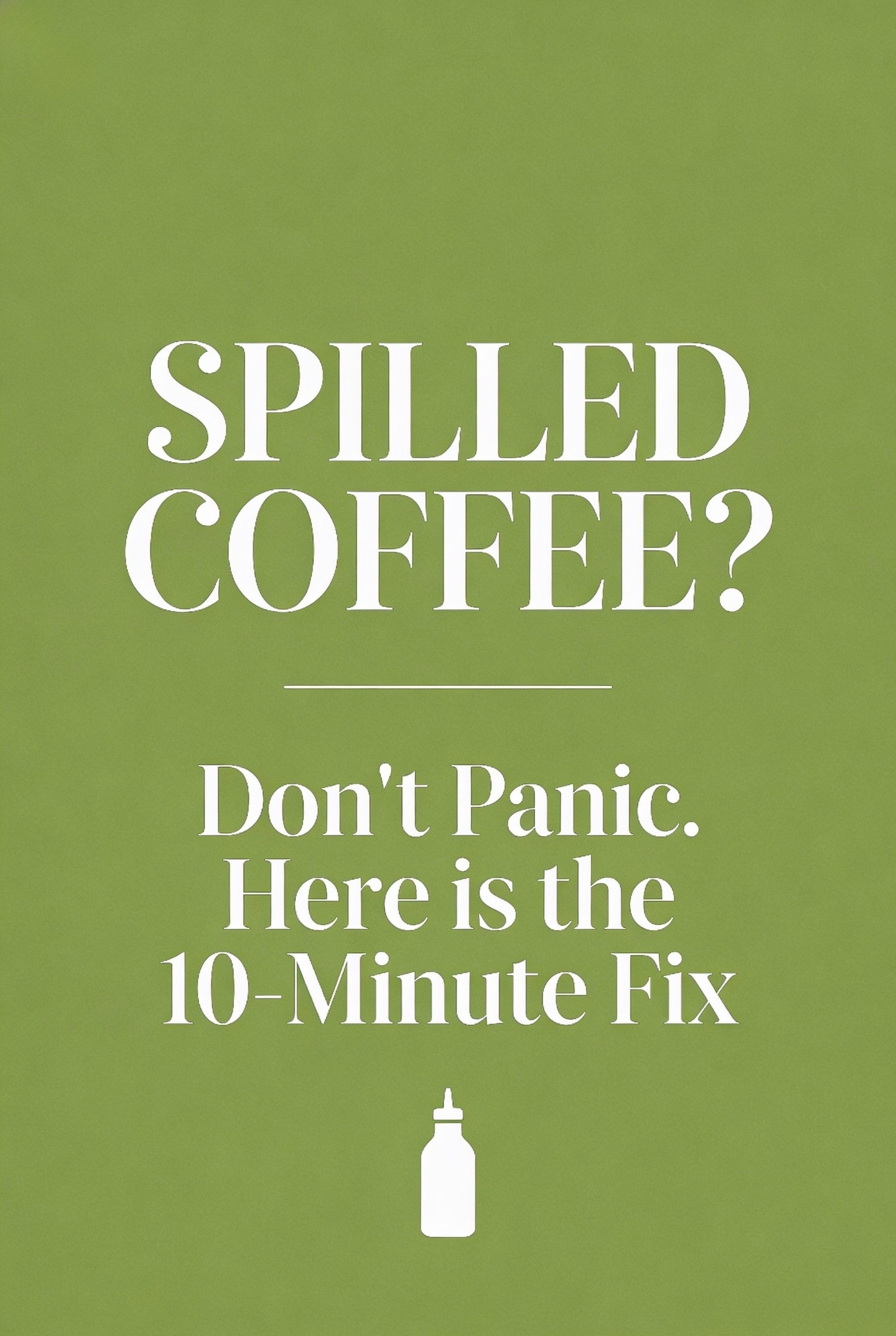 Save Your Clothes: The Ultimate Chemical-Free Stain Removal Guide 5 Bold green typography pin asking Spilled Coffee? and offering a 10-minute fix for emergency stain removal.