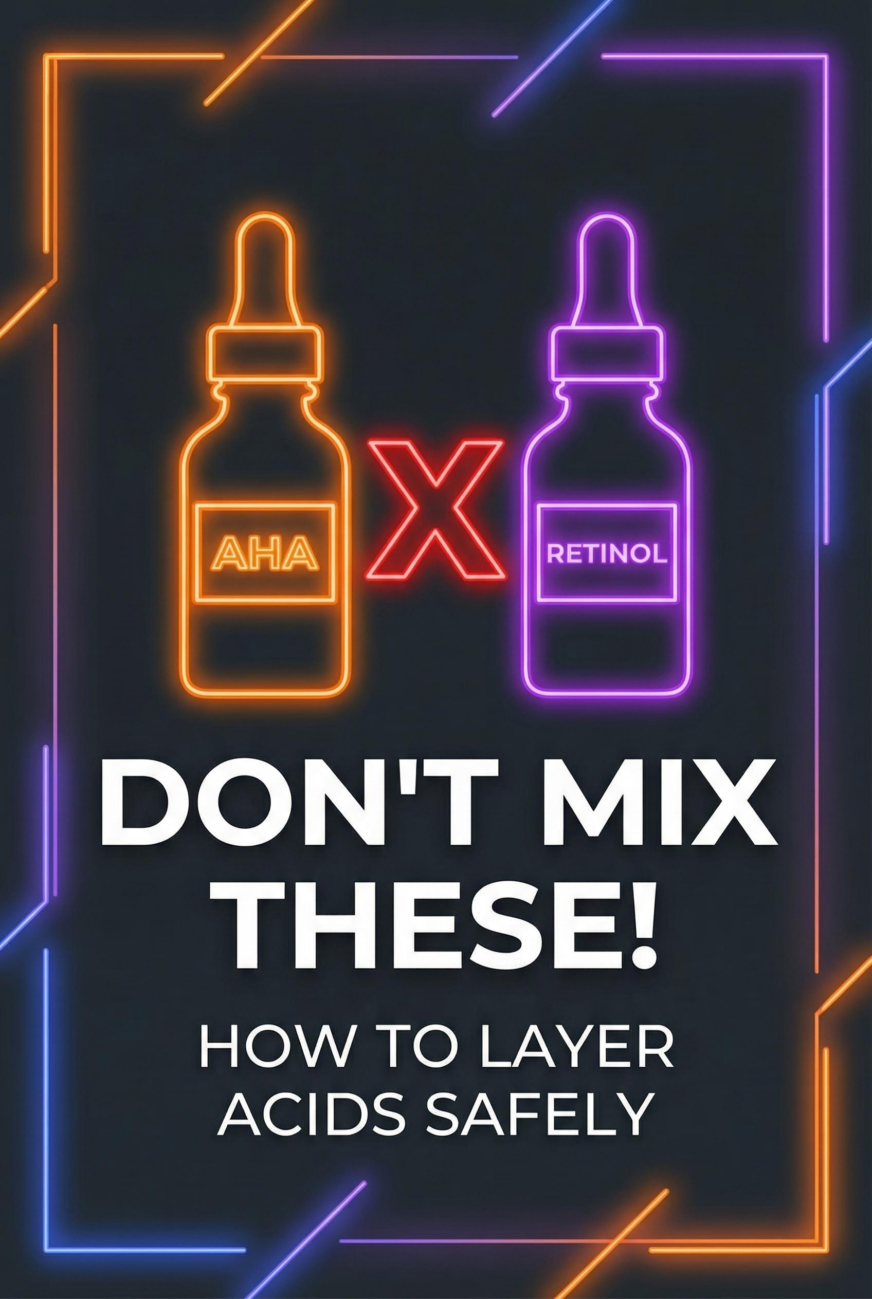 Dark mode neon graphic showing outline of AHA bottle and Retinol bottle with a red X mark between them. Bold text reads "DON'T MIX THESE".