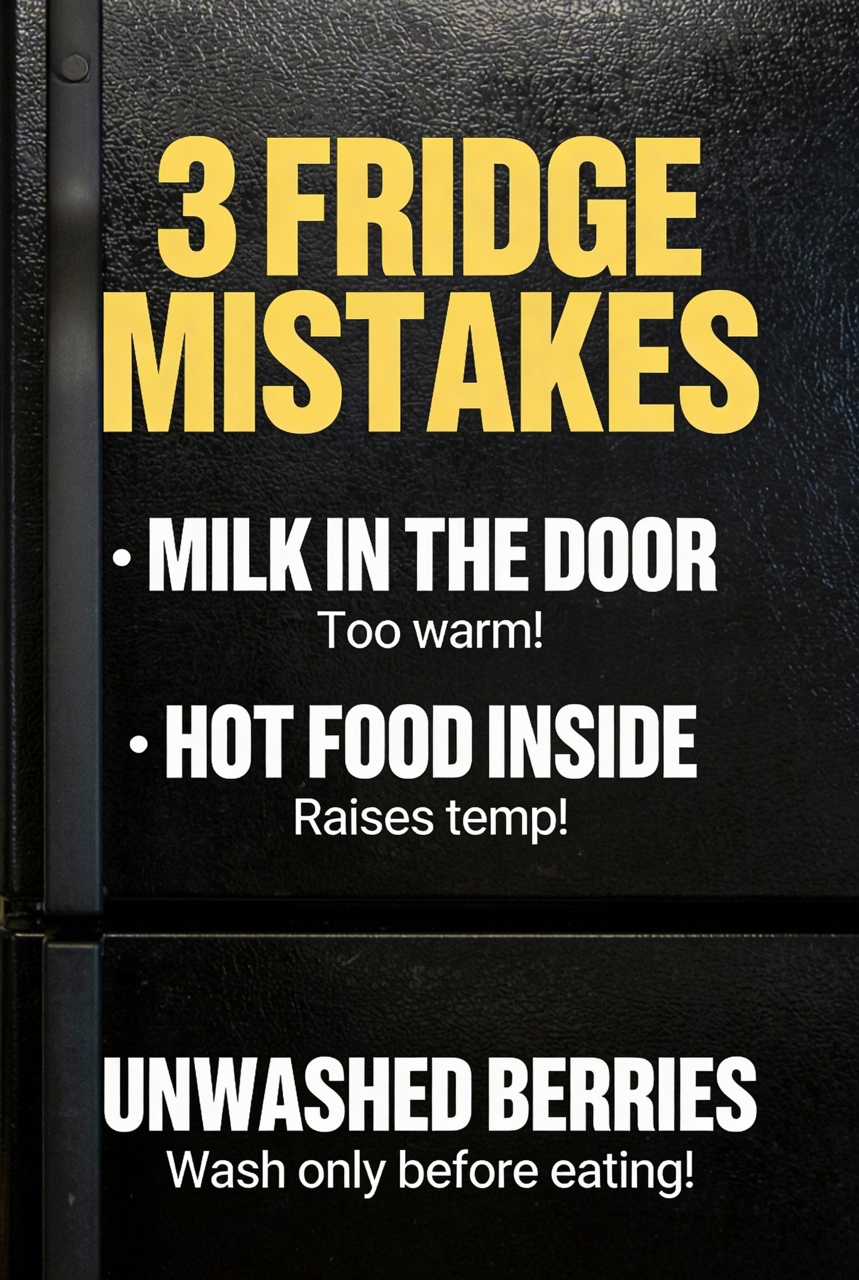 List of 3 common fridge mistakes: putting milk in the door, putting hot food inside, and washing berries too early.